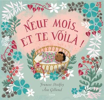 Couverture du livre « Neuf mois... et te voilà ! » de Frances Stickley et Asa Gilland aux éditions Kimane