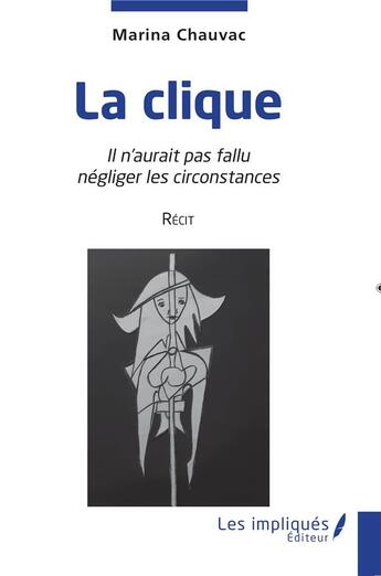 Couverture du livre « La clique ; il n'aurait pas fallu négliger les circonstances » de Marina Chauvac aux éditions Les Impliques