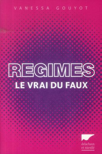 Couverture du livre « Régimes ; le vrai du faux » de Vanessa Gouyot aux éditions Delachaux & Niestle