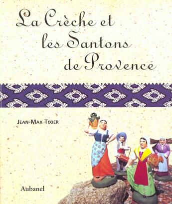 Couverture du livre « Creche Et Les Santons De Provence (La) » de Jean-Max Tixier aux éditions La Martiniere