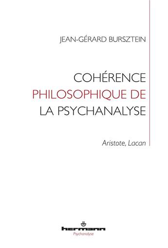 Couverture du livre « Cohérence philosophique de la psychanalyse ; Aristote, Lacan » de Jean-Gerard Bursztein aux éditions Hermann