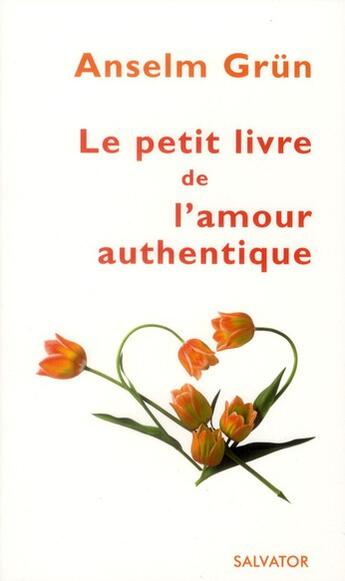 Couverture du livre « Petit livre de l'amour authentique » de Anselm Grun aux éditions Salvator