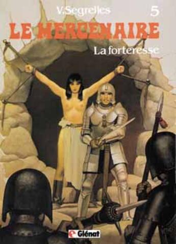 Couverture du livre « Le mercenaire Tome 5 : la forteresse » de Vicente Segrelles aux éditions Glenat