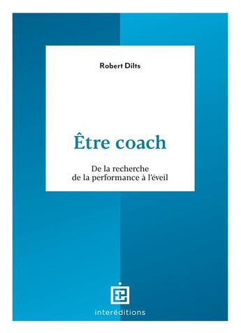 Couverture du livre « Être coach : de la recherche de la performance à l'éveil » de Robert Dilts et Myriam Mora et Maurice Brasher aux éditions Intereditions