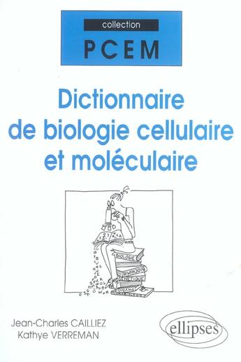 Couverture du livre « Dictionnaire de biologie cellulaire et moleculaire » de Cailliez/Verreman aux éditions Ellipses