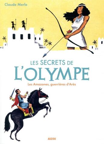 Couverture du livre « Les secrets de l'olympe Tome 5 : amazones, les guerrières d'Arès » de Claude Merle et Mary Donatien aux éditions Auzou