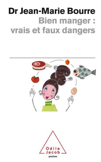 Couverture du livre « Bien manger, vrais et faux dangers » de Jean-Marie Bourre aux éditions Odile Jacob