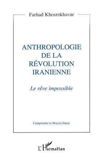 Couverture du livre « Anthropologie de la révolution iranienne. le rêve impossible » de Farhad Khosrokhavar aux éditions L'harmattan