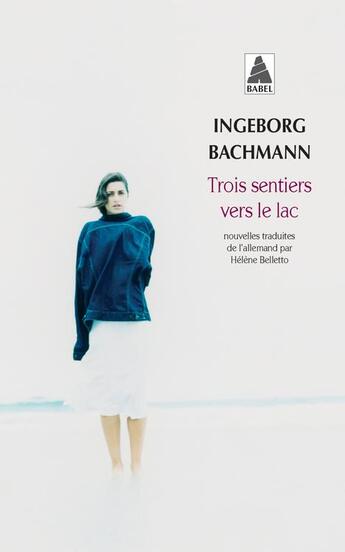 Couverture du livre « Trois sentiers vers le lac » de Ingeborg Bachmann aux éditions Actes Sud