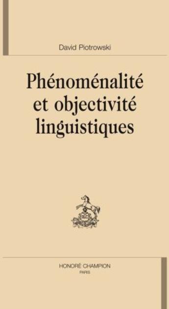 Couverture du livre « Phénoménalité et objectivité linguistique » de David Piotrowski aux éditions Honore Champion