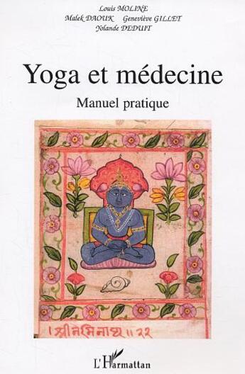 Couverture du livre « Yoga et la médecine : Manuel pratique » de Louis Moline et Malek Daouk et Geneviève Gillet et Yolande Deduit aux éditions L'harmattan