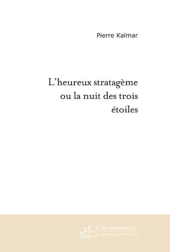 Couverture du livre « L'heureux stratagème ou la nuit des trois étoiles ; comédie musicale de terreur, à grand spectacle et à gros budget » de Pierre Kalmar aux éditions Le Manuscrit