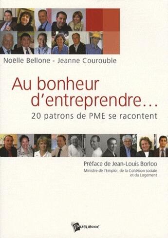 Couverture du livre « Au bonheur d'entreprendre... 20 patrons de PME se racontent » de Bellone aux éditions Publibook