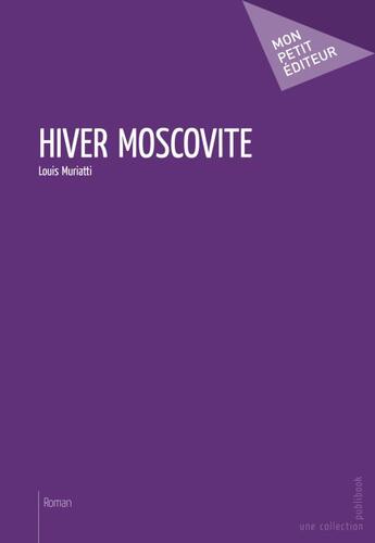 Couverture du livre « Hiver moscovite » de Louis Muriatti aux éditions Publibook