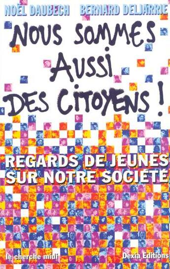 Couverture du livre « Nous sommes aussi des citoyens ! regards de jeunes sur notre societe » de Daubech/Deljarrie aux éditions Cherche Midi