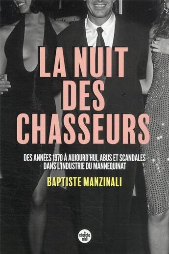 Couverture du livre « La nuit des chasseurs : des années 1970 à aujourd'hui, abus et scandales dans l'industrie du mannequinat » de Baptiste Manzinali aux éditions Cherche Midi