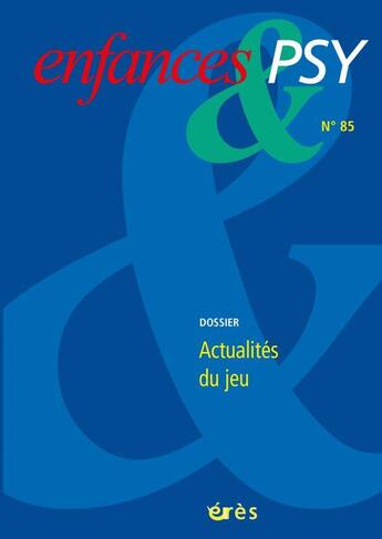 Couverture du livre « Enfances & psy 85 - actualites du jeu » de  aux éditions Eres