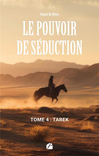 Couverture du livre « Le pouvoir de séduction Tome 4 : Tarek » de Dani & Kim aux éditions Editions Du Panthéon