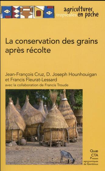 Couverture du livre « La conservation des grains après récolte » de Francis Fleurat-Lessard et Joseph Hounhouigan et Francis Troude et Jean-Francois Cruz aux éditions Quae