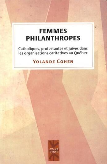 Couverture du livre « Femmes philanthropes - catholiques, protestantes et juives dans les organisations caritatives au que » de Cohen Yolande aux éditions Pu De Montreal