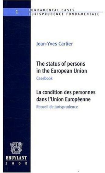 Couverture du livre « The status of persons in the European Union ; casebook / la condition des personnes dans l'Union Européenne ; recueil de jurisprudence » de Jean-Yves Carlier aux éditions Bruylant