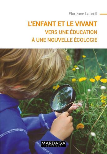 Couverture du livre « L'enfant et le vivant ; vers une éducation à une nouvelle écologie » de Florence Labrell aux éditions Mardaga Pierre