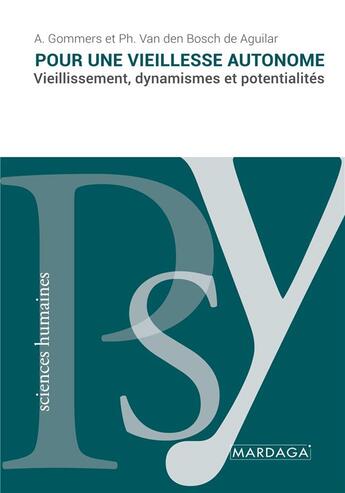 Couverture du livre « Pour une vieillesse autonome : vieillissement, dynamismes et potentialités » de A. Gommers et Ph. Van Den Bosch De Aguilar aux éditions Mardaga Pierre