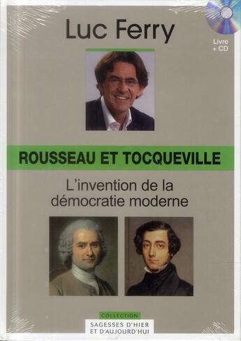 Couverture du livre « Rousseau et Tocqueville ; l'invention de la démocrati moderne » de Luc Ferry aux éditions Societe Du Figaro