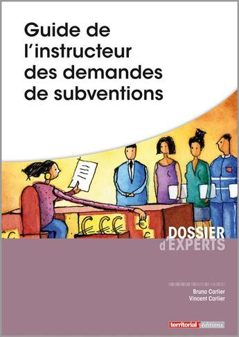 Couverture du livre « Guide de l'instructeur des demandes de subventions » de Vincent Carlier et Bruno Carlier aux éditions Territorial