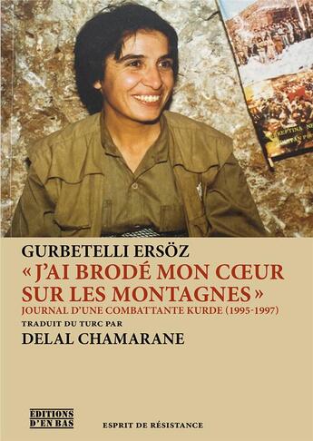 Couverture du livre « « j'ai brodé mon coeur sur les montagnes » : journal d'une combattante kurde (1995-1997) » de Gurbetelli Ersoz aux éditions D'en Bas