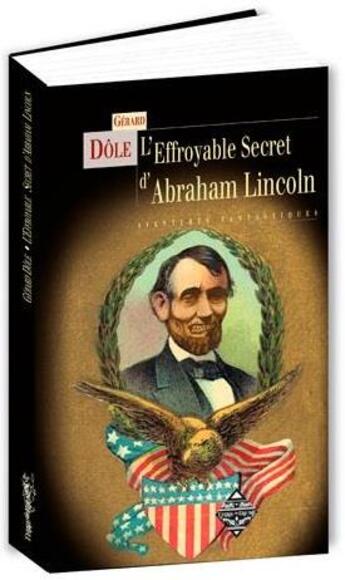 Couverture du livre « L'effroyable secret d'Abraham Lincoln » de Gerard Dole aux éditions Terre De Brume