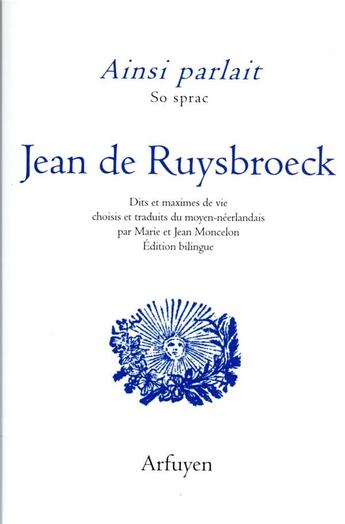 Couverture du livre « Ainsi parlait Tome 36 : Jean de Ruysbroeck ; dits et maximes de vie » de Jean De Ruysbroeck aux éditions Arfuyen