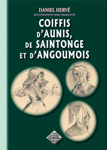 Couverture du livre « Coiffis d'Aunis de Saintong et d'Angoumois » de Daniel Herve aux éditions Editions Des Regionalismes