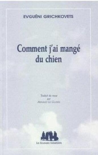 Couverture du livre « Comment j'ai mangé du chien » de Evgueni Grichkovets aux éditions Solitaires Intempestifs