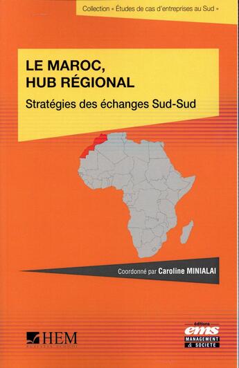 Couverture du livre « Le Maroc, hub régional ; stratégie des échanges Sud-Sud » de Caroline Minialai aux éditions Ems