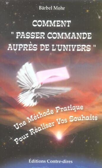 Couverture du livre « Comment passer commande aupres de l'univers ? » de Bärbel Mohr aux éditions Contre-dires