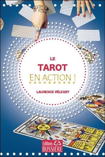 Couverture du livre « Le tarot en action ! » de Laurence Pelegry aux éditions Bussiere