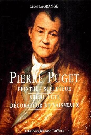 Couverture du livre « Pierre Puget ; peintre, sculpteur, architecte, décorateur de vaisseaux » de Lagrange Leon aux éditions Jeanne Laffitte