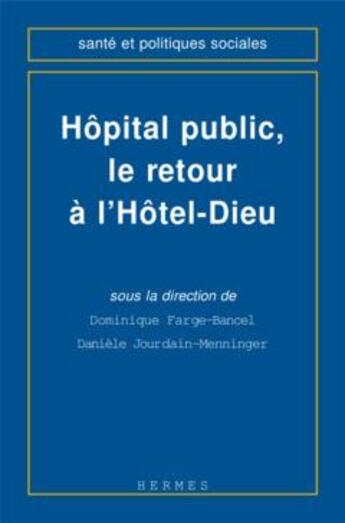 Couverture du livre « Hopital public, le retour a l'hotel-dieu » de Farge-Bancel Dominiq aux éditions Hermes Science Publications