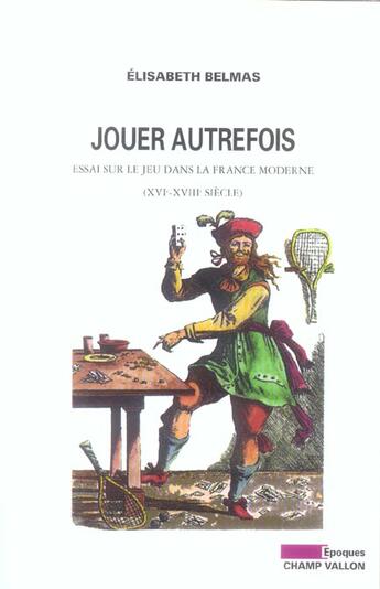 Couverture du livre « Jouer autrefois ; essai sur le jeu dans la france moderne, xvi-xviii siecle » de Elisabeth Belmas aux éditions Champ Vallon