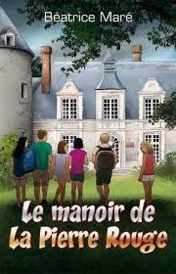 Couverture du livre « Le manoir e la Pierre Rouge » de Beatrice Mare aux éditions Foi Et Victoire