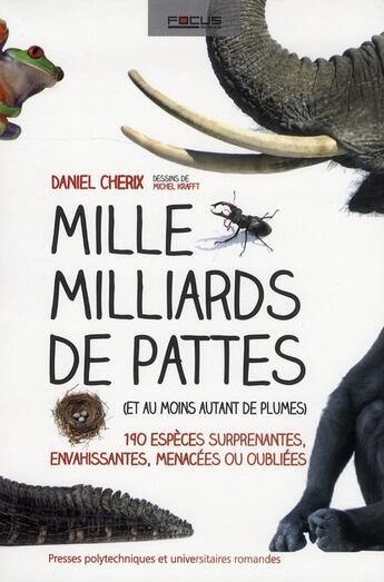 Couverture du livre « Mille milliards de pattes (et au moins autant de plumes) ; 190 especes surprenantes, envahissantes, menacées ou oubliées » de Daniel Cherix et Michel Krafft aux éditions Ppur