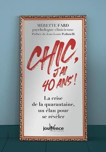 Couverture du livre « Chic, j'ai 40 ans ! la crise de la quarantaine, un élan pour se réveler » de Merette Fard aux éditions Jouvence