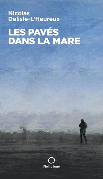 Couverture du livre « Les pavés dans la mare » de Delisle-L'Heureux Ni aux éditions Les Editions De La Pleine Lune