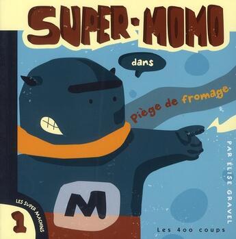 Couverture du livre « Super-Momo dans piège de fromage » de Elise Gravel aux éditions 400 Coups