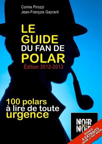 Couverture du livre « Le Guide du fan de polar (édition 2012/2013) » de Corine Pirozzi et Jean-Francois Gayrard aux éditions Numeriklivres