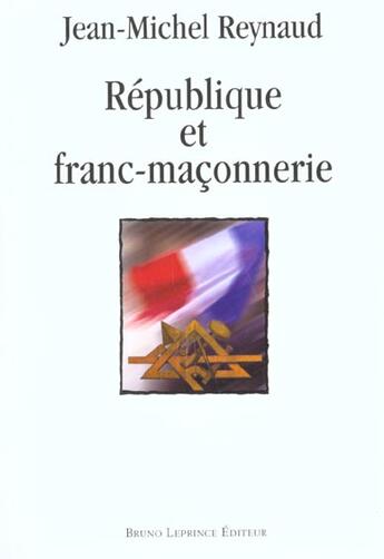 Couverture du livre « République et franc-maçonnerie » de Jean-Michel Reynaud aux éditions Bruno Leprince