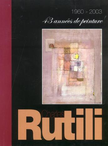 Couverture du livre « Rutili ; 43 annees de peinture » de Jean Boissieu et Alain Paire aux éditions Transbordeurs