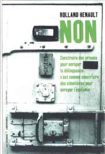 Couverture du livre « Non ; construire des prisons pour enrayer la délinquance c'est comme construire des cimetières pour e » de Rolland Henault aux éditions Editions Libertaires