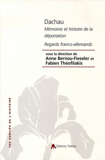 Couverture du livre « Dachau, mémoires et histoire de la déportation ; regards franco-allemands » de Bernou-Fieseler Anne aux éditions Tiresias